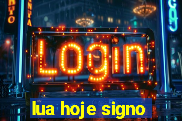 lua hoje signo